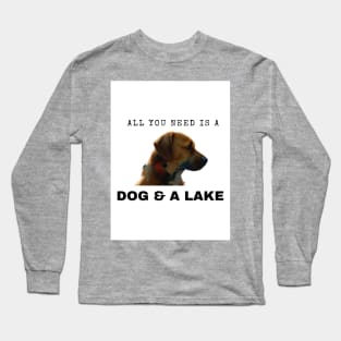 All You Need Is A Dog And A Lake Long Sleeve T-Shirt